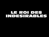 LE ROI DES INDESIRABLES???