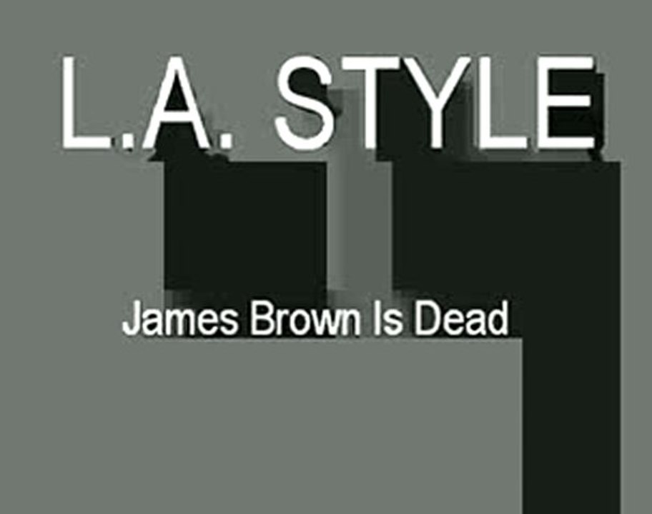 L.A. Style - James Brown Is Dead