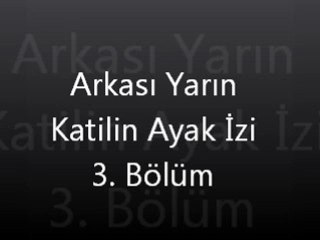 Arkası Yarın Katilin Ayak İzi 3. Bölüm