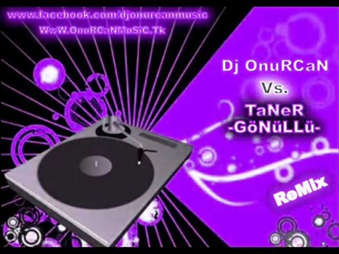 Dj OnuRCaN - Taner Gönüllü Remix