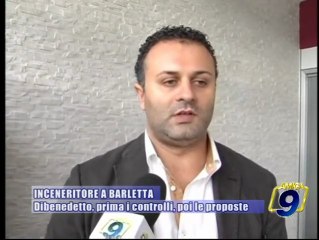 INCENERITORE A BARLETTA | Dibenedetto, prima i controlli, poi le proposte