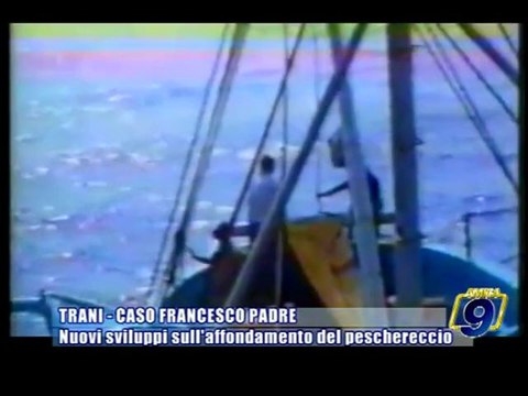 TRANI - CASO FRANCESCO PADRE | Nuovi sviluppi sull'affondamento del peschereccio