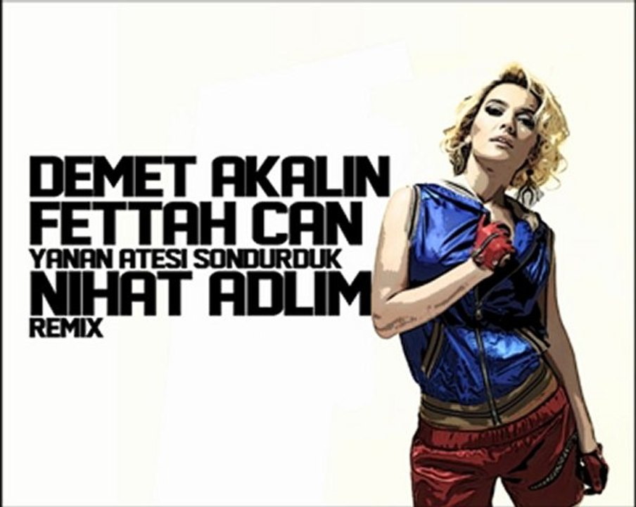 Demet Akalın&Fettah Can-Ateşi söndürdük(Nihat Adlim Remix)