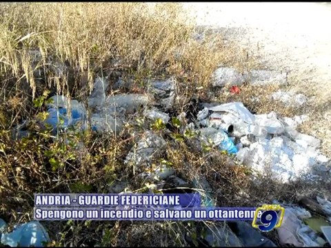 ANDRIA - GUARDIE FEDERICIANE | Spengono un incendio e salvano un ottantenne