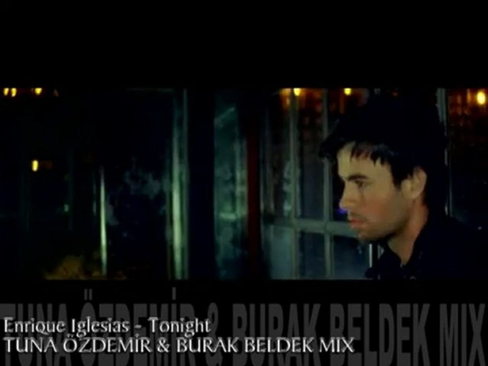 Enrique Iglesias-Tonight ( TUNA ÖZDEMİR & BURAK BELDEK MİX)