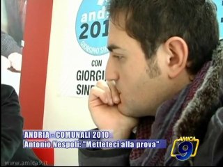 ANDRIA | COMUNALI 2010 |  Antonio Nespoli: "Metteteci alla prova"