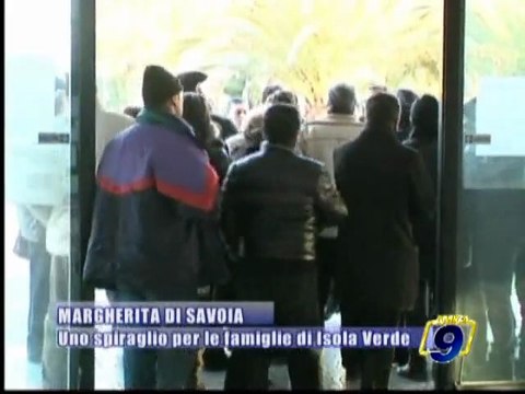 MARGHERITA DI SAVOIA | Uno spiraglio per le famiglie di Isola Verde