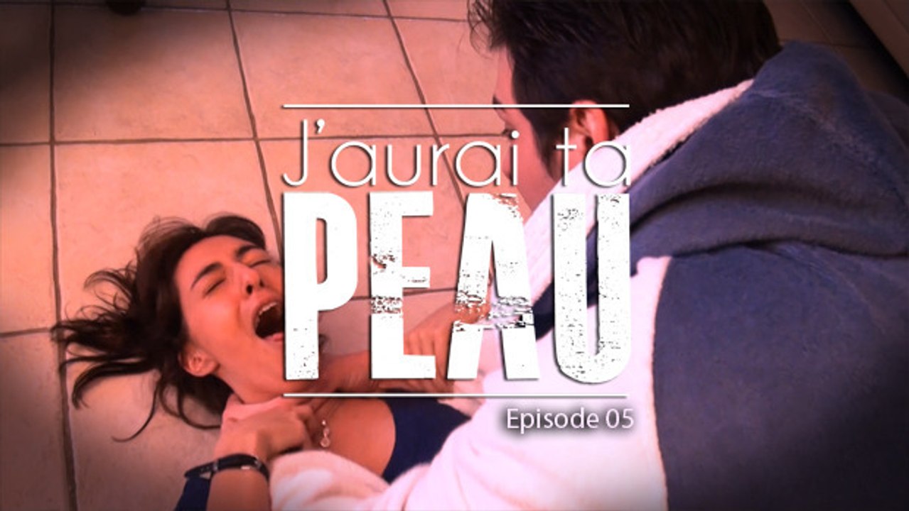 J'aurai ta peau - EPISODE 05