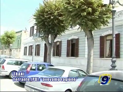 TRANI. Ferrante (PD): avevamo ragione