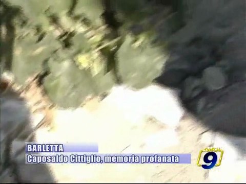 BARLETTA. Caposaldo Cittiglio, memoria profanata