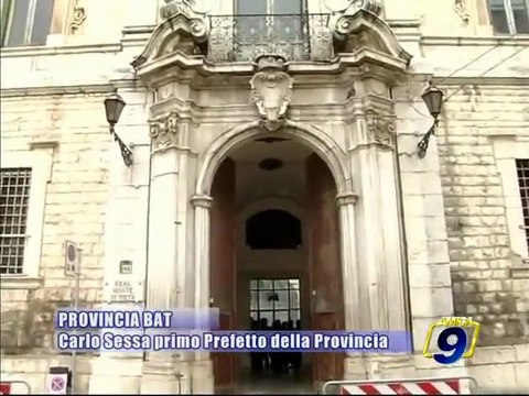 PROVINCIA BAT. E' Carlo Sessa il primo Prefetto della sesta provincia