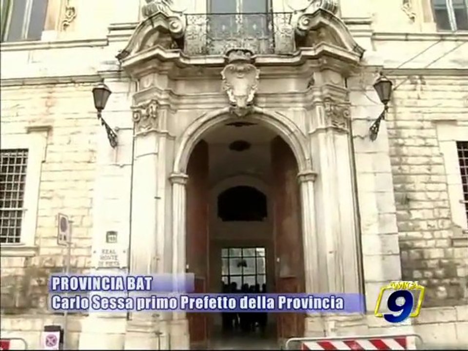PROVINCIA BAT. E' Carlo Sessa il primo Prefetto della sesta provincia