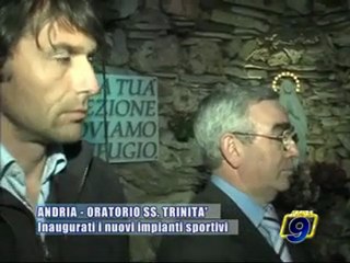 Download Video: ANDRIA. Inaugurati i nuovi impianti sportivi all'oratorio SS. trinita'