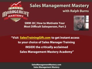 How to Motivate Your Most Difficult Salesperson, Part 2