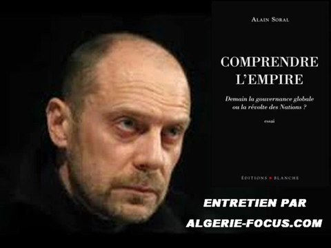 Comprendre l'Empire. Entretien avec Alain Soral (P5 et Fin)