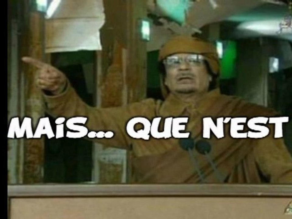 Kadhafi ? Mais... que n'est ni !