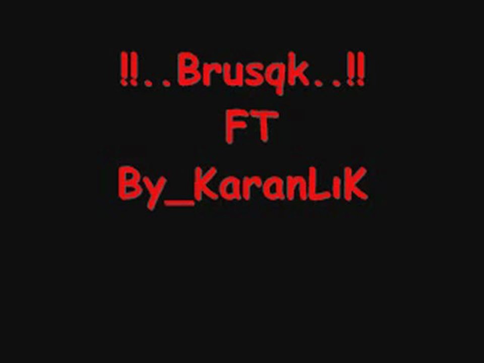 KaranLık Rap FT Brusqk ~geRçeK Sevgin BumuyDu~ 2010