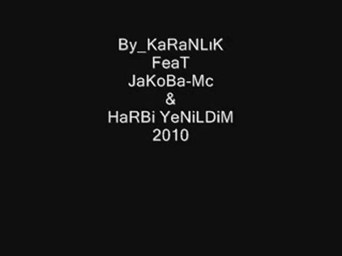 KaranLık Rap Ft. Jakoba - Harbi YeniLdim - 2010