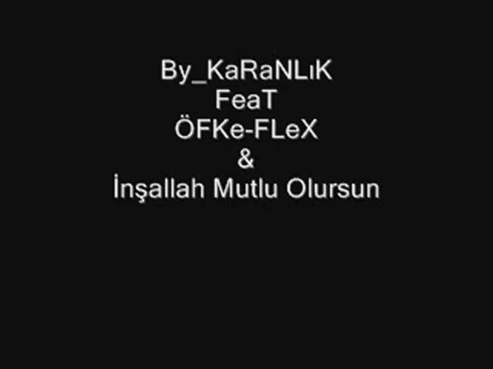 KaranLık Rap Ft. Öfke FLex - İnşaLLah MutLu oLsursun - 2010