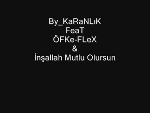 KaranLık Rap Ft. Öfke FLex - İnşaLLah MutLu oLsursun - 2010