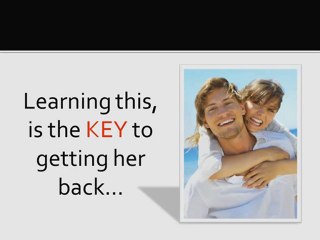 Get Your Girlfriend Back - The Easiest Step By Step System