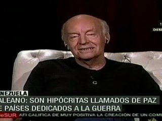 Galeano: Son hipócritas llamados de paz de países dedicado
