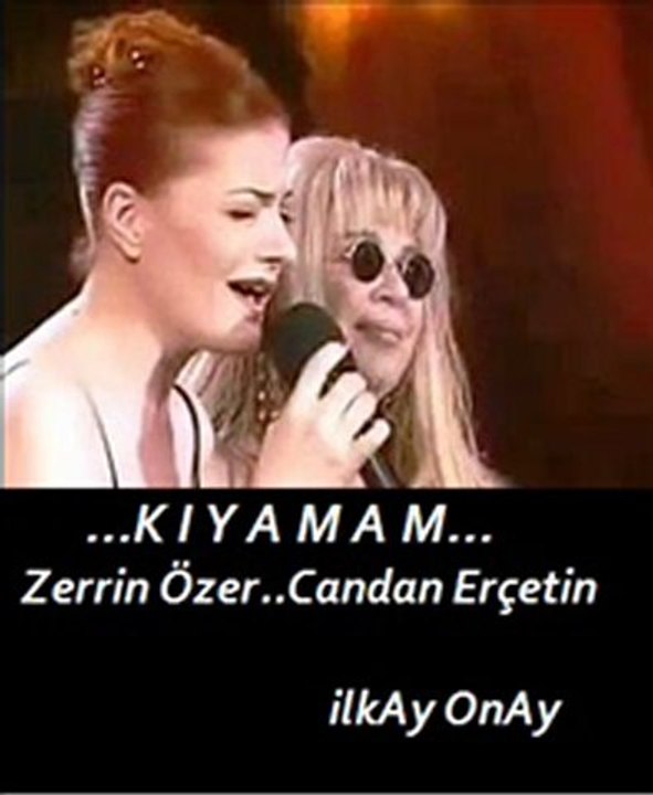 KIYAMAM - ZERRİN ÖZER & CANDAN ERÇETİN