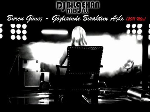 Dj Bilgehan YÜREKLİ & Burcu Günes - Gözlerinde Biraktim Aşkı