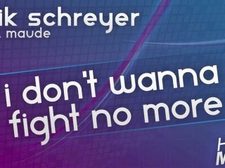 Erik Schreyer feat. Maude - I Don't Wanna Fight No More