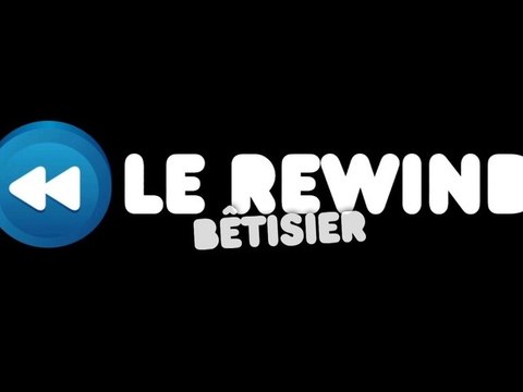 Betisier - Le rewind