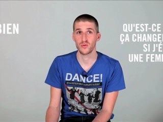 Fabien : Qu'est-ce que ça changerait si j'étais une femme ?