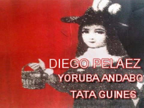 DIEGO PELAEZ &YORUBA ANDABO TATA GUINES