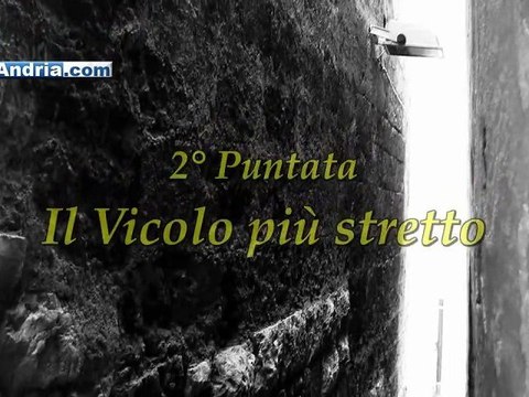 Andria Antica - 2° Puntata: Il vicolo più stretto