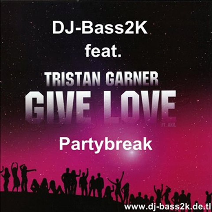 DJ-Bass2K feat. Tristan Garner - Give Love Partybreak Remix
