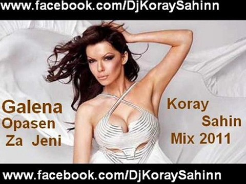 Galena - Opasen Za Jeni (Koray Sahin Mix)2011
