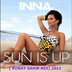 INNA   – Sun Is Up  (Koray Sahin Mix) 2011