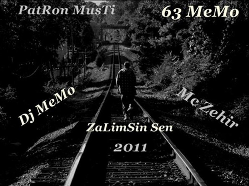 Dj MeMo PatRon MusTi 63 MeMo Mc Zehir ZaLimsin Sen