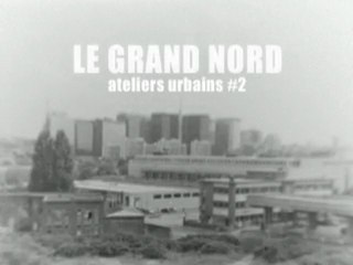 Le Grand Nord : trailer2 (Ateliers urbains #2)