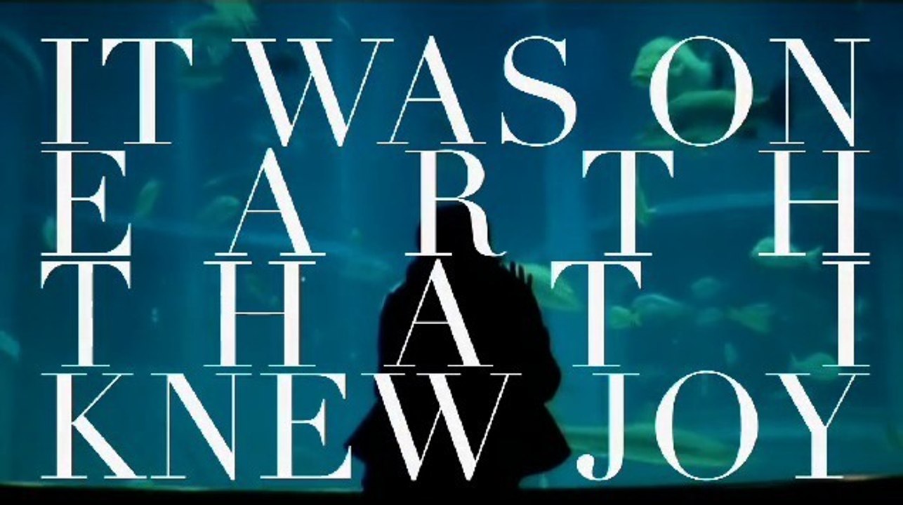 IT WAS ON EARTH THAT I KNEW JOY