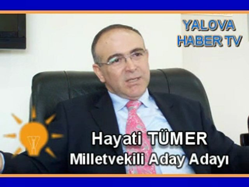 HAYATİ TÜMER, YALOVA MİLLETVEKİLİ ADAY ADAYI OLDU