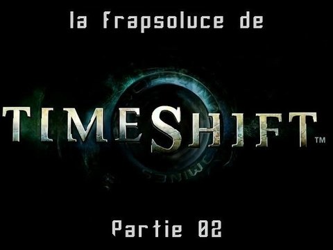 [WT] TimeShift (PC) Partie 02 (v1.0)