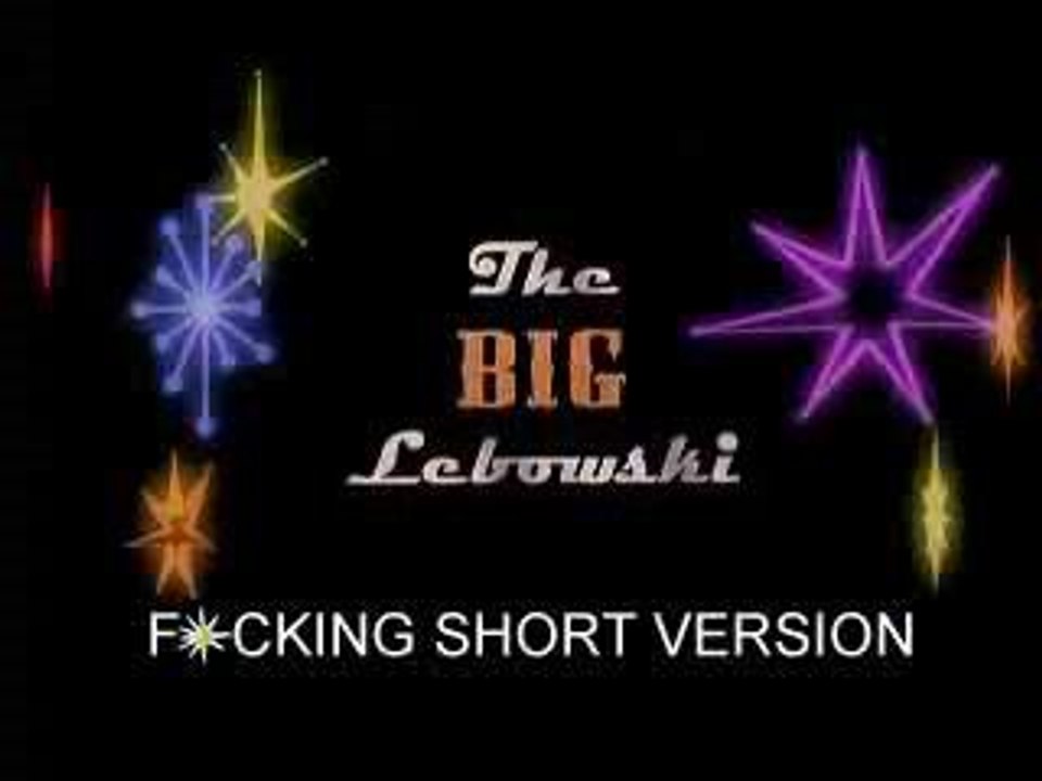 The Big Lebowski: f*cking short  edition