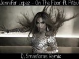 Jennifer Lopez Feat Pitbull - On The Floor (Dj Smastoras Remix )