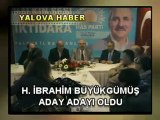 İBRAHİM BÜYÜKGÜMÜŞ, YALOVA MİLLETVEKİLİ ADAY ADAYI OLDU