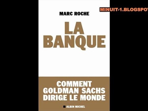 Marc Roche - La banque, comment Goldman Sachs dirige le monde? PART 2/2