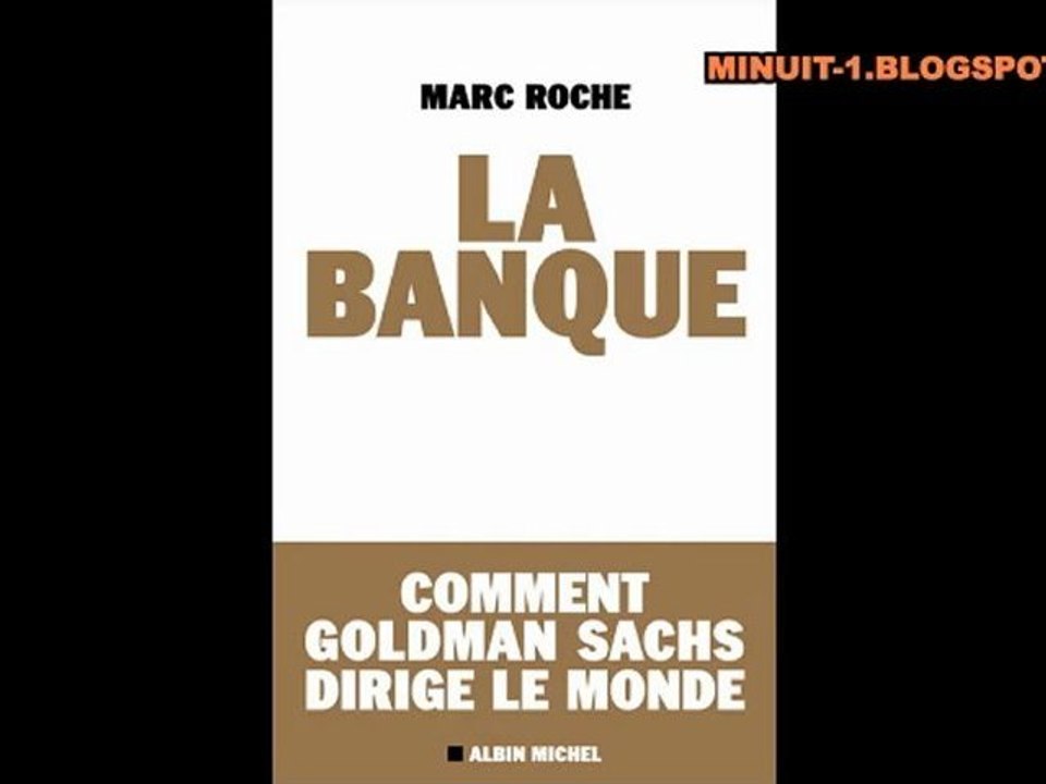 Marc Roche - La banque, comment Goldman Sachs dirige le monde? PART 2/2