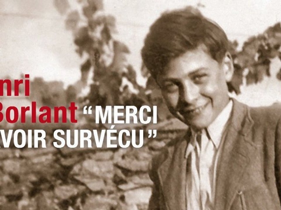 "Merci d'avoir survécu" - Henri Borlant