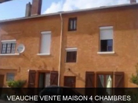 VEAUCHE VENTE MAISON 4 CHAMBRES