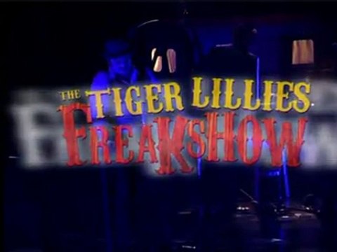 TIGER LILLIES FREAK SHOW [29/6 - 2/07/2011 BADMINTON THEATER]