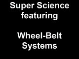 Super Science featuring Wheel-Belt Systems
